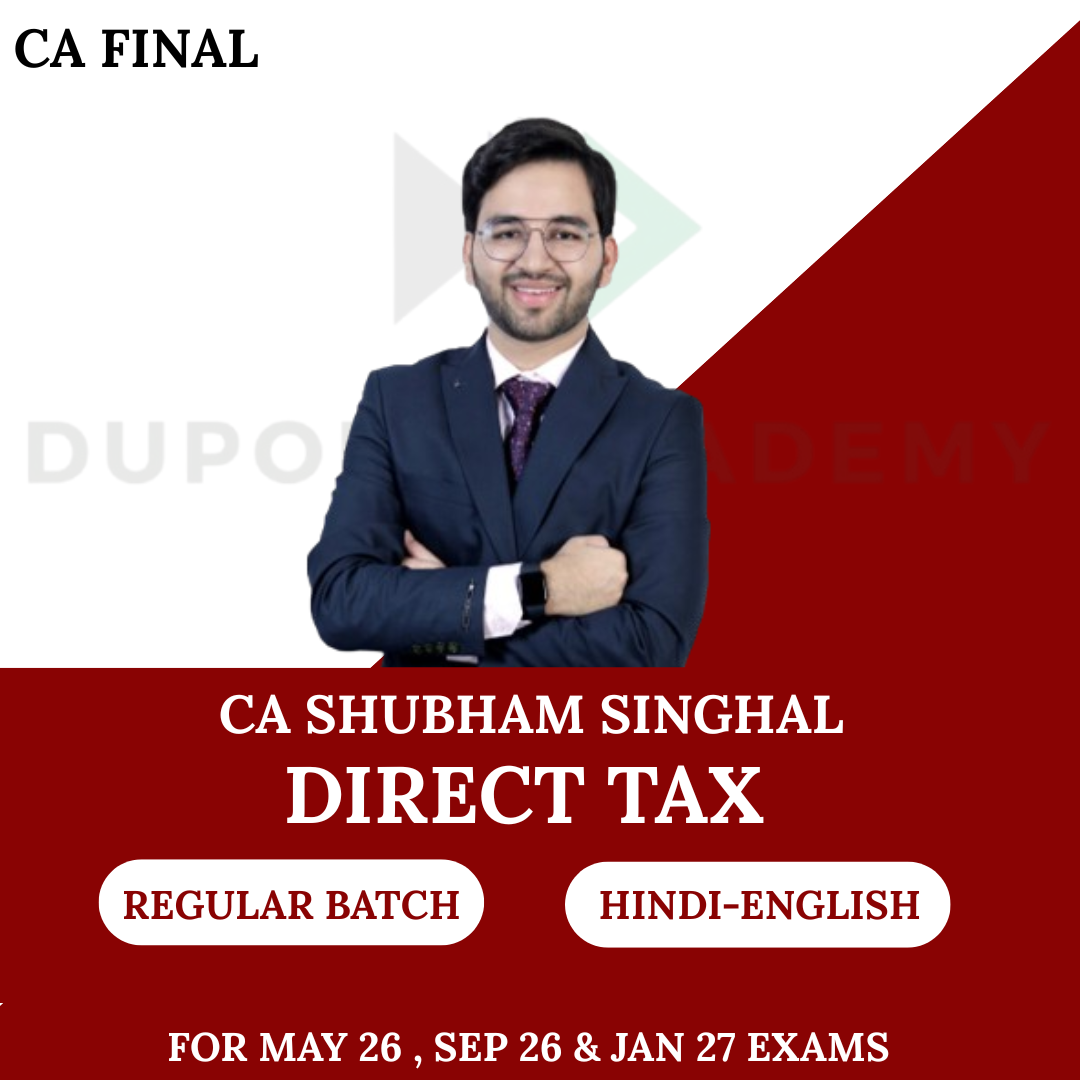 CA Final Direct Tax Regular Batch For May 26, Sept26 & Jan’27 By CA Shubham Singhal