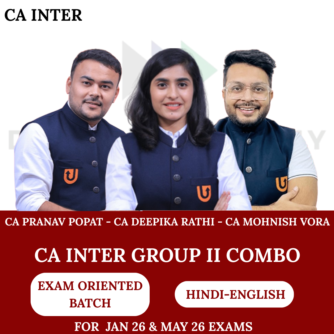 CA Inter Group 2 Combo Exam Oriented Batch for Jan, May & Sept 2026 Exams By CA Deepika Rathi, CA Mohnish Vora, CA Pranav Popat