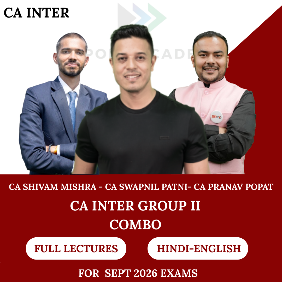 CA Inter Group 2 Combo - Regular Batch for Sept 2026 Exams - CA Shivam Mishra, CA Pranav Popat, CA Swapnil Patni