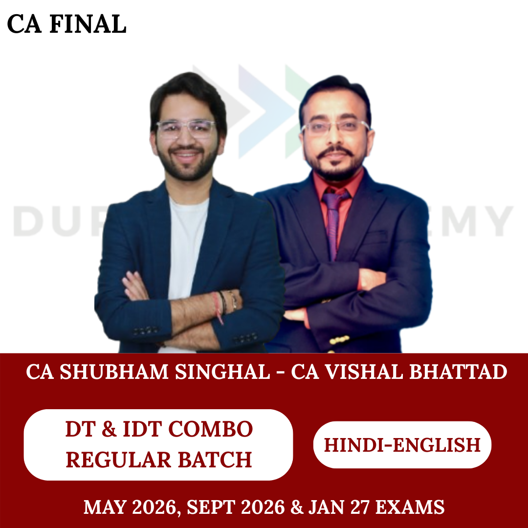 CA Final DT and IDT Regular Batch Combo For May 26, Sept 26 & Jan 27 Exams By CA Shubham Singhal & CA Vishal Bhattad